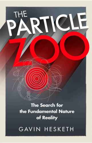 The particle zoo : the search for the fundamental nature of reality