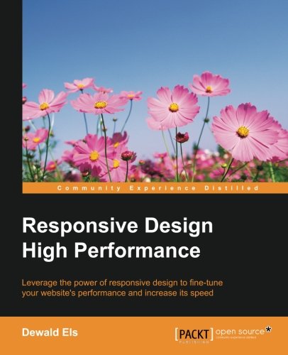 Responsive design high performance : leverage the power of responsive design to fine-tune your website's performance and increase its speed