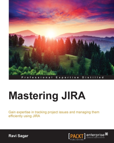 Mastering JIRA : gain expertise in tracking project issues and managing them efficiently using JIRA