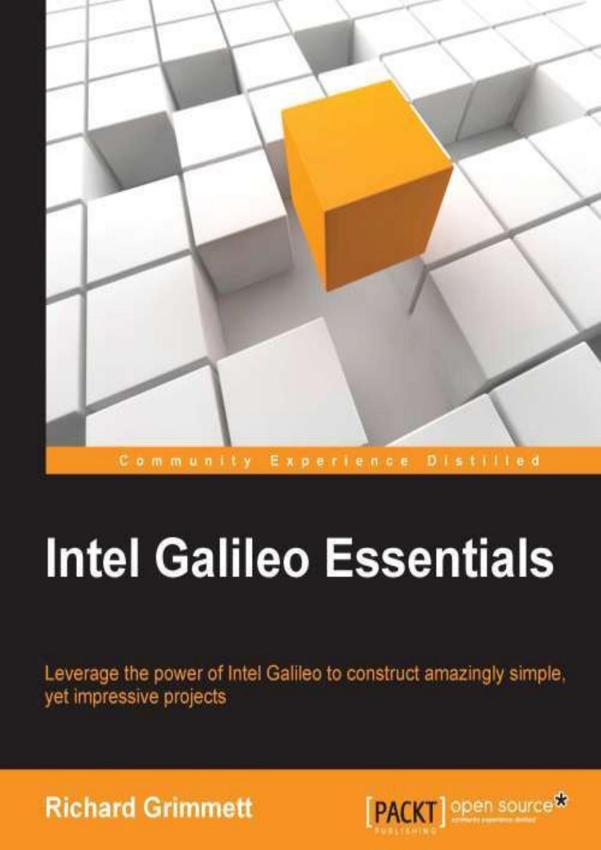 Intel Galileo essentials : leverage the power of Intel Galileo to construct amazingly simple, yet impressive projects