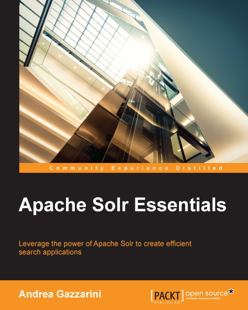 Apache Solr essentials : leverage the power of Apache Solr to create efficient search applications