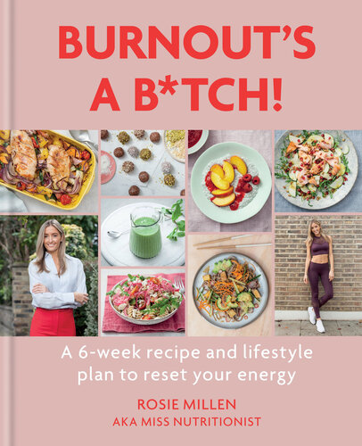 Burnout's a b*tch! : a 6-week recipe and lifestyle plan to reset your energy