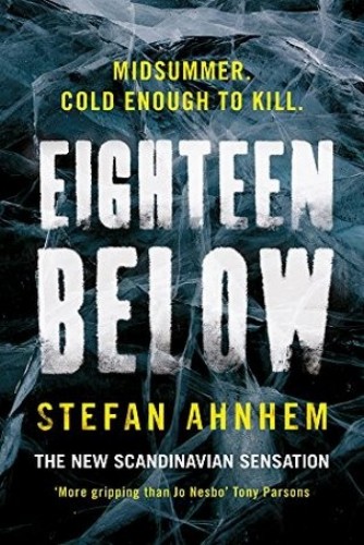 Eighteen Below: A new serial killer thriller from the million-copy Scandinavian sensation (A Fabian Risk Thriller) [Paperback] [Jan 01, 2018] Stefan Ahnhem