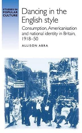 Dancing in the English style: Consumption, Americanisation and national identity in Britain, 1918&ndash;50 (Studies in Popular Culture)