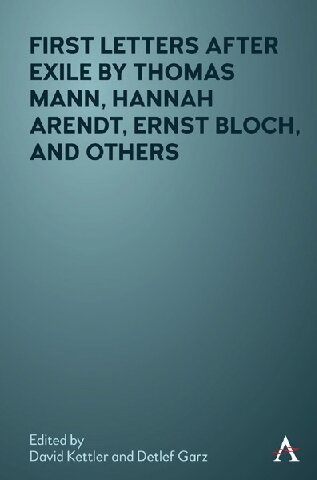 First Letters After Exile by Thomas Mann, Hannah Arendt, Ernst Bloch, and Others