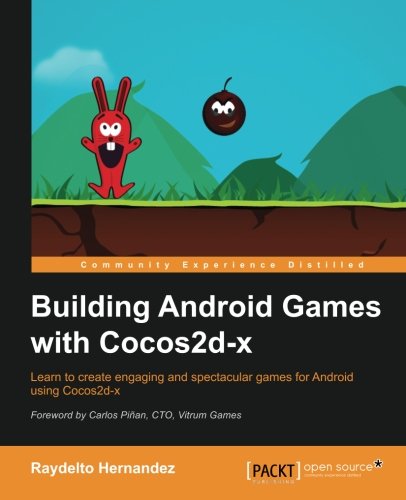 Building Android games with Cocos2d-x : learn to create engaging and spectacular games for Android using Cocos2d-x