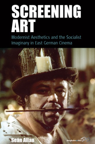 Screening art : modernist aesthetics and the socialist imaginary in East German cinema