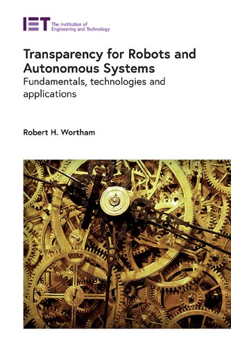 Transparency for robots and autonomous systems : fundamentals, technologies and applications