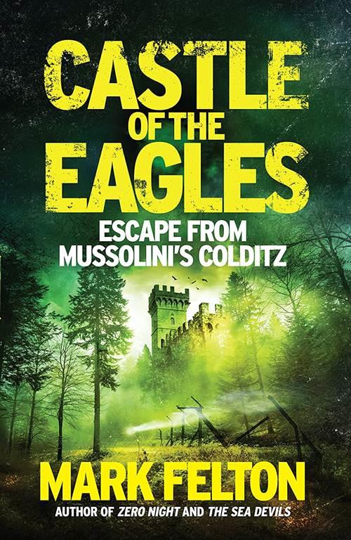 Castle of the Eagles: Escape from Mussolini&rsquo;s Colditz