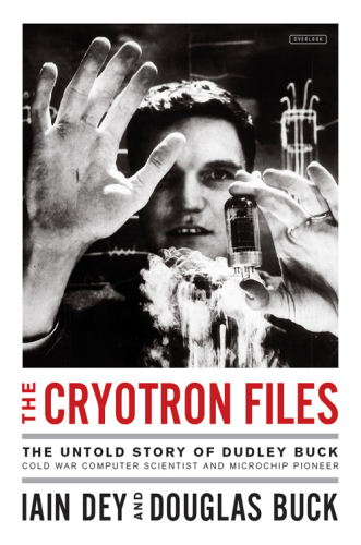 The cryotron files : the strange death of a pioneering Cold War computer scientist