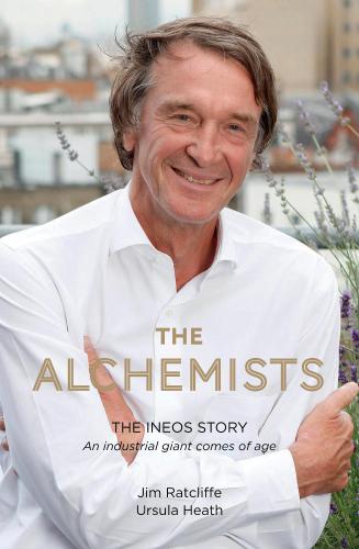 The alchemists : the INEOS story : an industrial giant comes of age