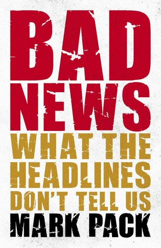 Bad news : what the headlines don't tell us