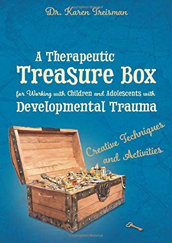 A Therapeutic Treasure Box for Working with Children and Adolescents with Developmental Trauma (Therapeutic Treasures Collection)