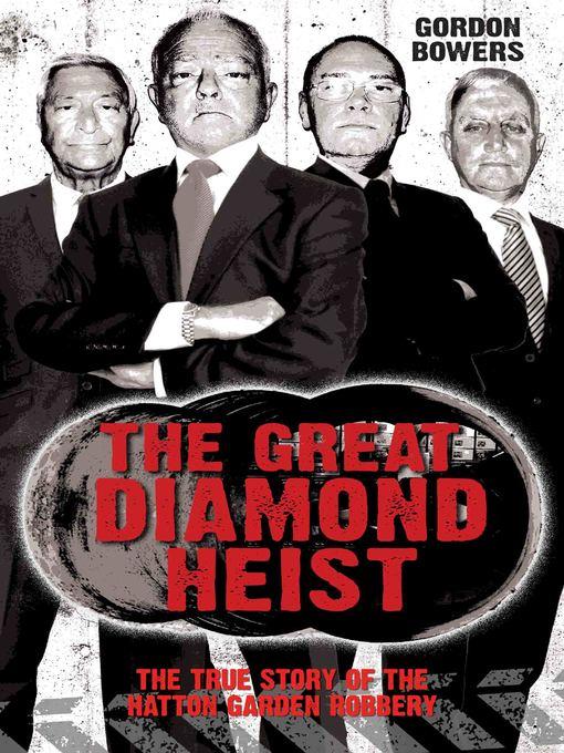 The Great Diamond Heist--The Incredible True Story of the Hatton Garden Diamond Geezers