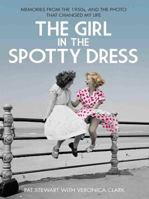 The Girl in the Spotty Dress--Memories From the 1950s and the Photo That Changed My Life