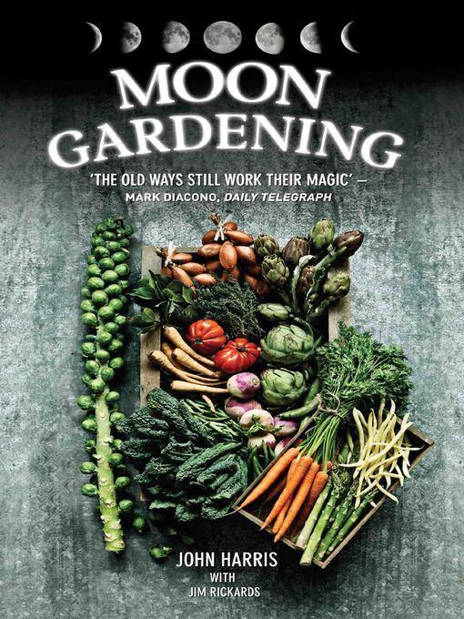 Moon Gardening--Ancient and Natural Ways to Grow Healthier, Tastier Food