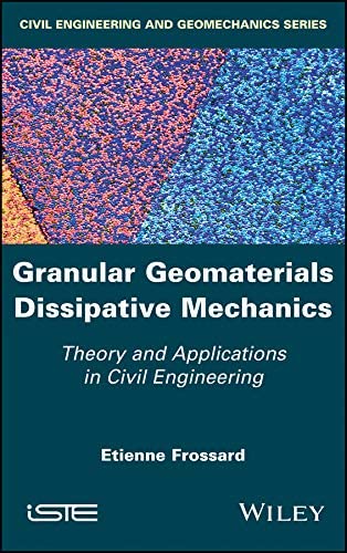 Granular Geomaterials Dissipative Mechanics : Theory and Applications in Civil Engineering.