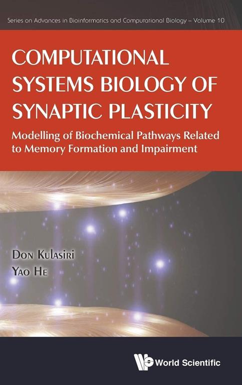 Computational Systems Biology of Synaptic Plasticity: Modeling of Biochemical Pathways Related to Memory Formation and Impairement (Series on Advances in Bioinformatics and Computational Biology)