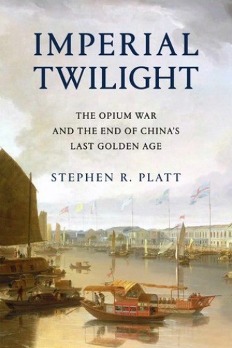 Imperial Twilight: The Opium War and the End of China's Last Golden Age