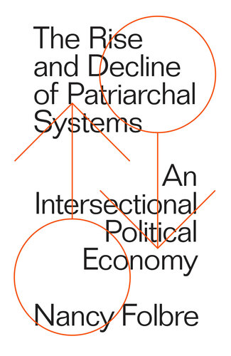 The Rise and Decline of Patriarchal Systems : An Intersectional Political Economy.