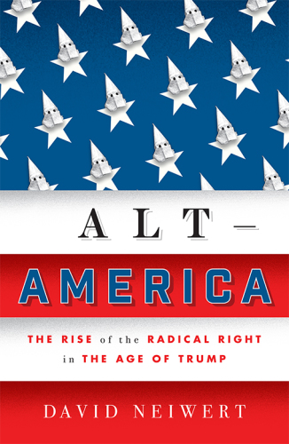 Alt-America : the rise of the radical Right in the age of Trump