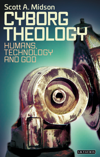 Cyborg theology : humans, technology and god