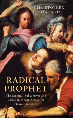 Radical prophet : the mystics, subversives and visionaries who strove for heaven on Earth