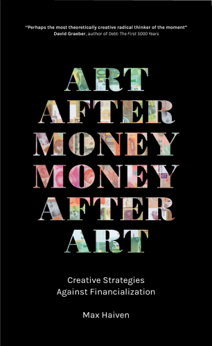 Art after money, money after art : creative strategies against financialization