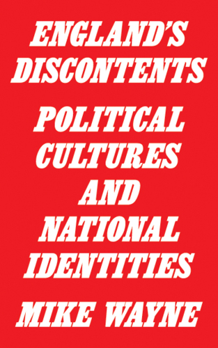 England's Discontents : Political Cultures and National Identities.