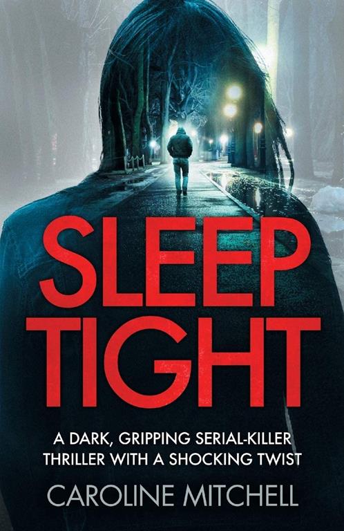 Sleep Tight: A dark, gripping serial killer thriller with a shocking twist (Detective Ruby Preston Crime Thriller Series) (Volume 2)