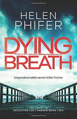 Dying Breath: Unputdownable serial killer fiction (Detective Lucy Harwin) (Volume 2)