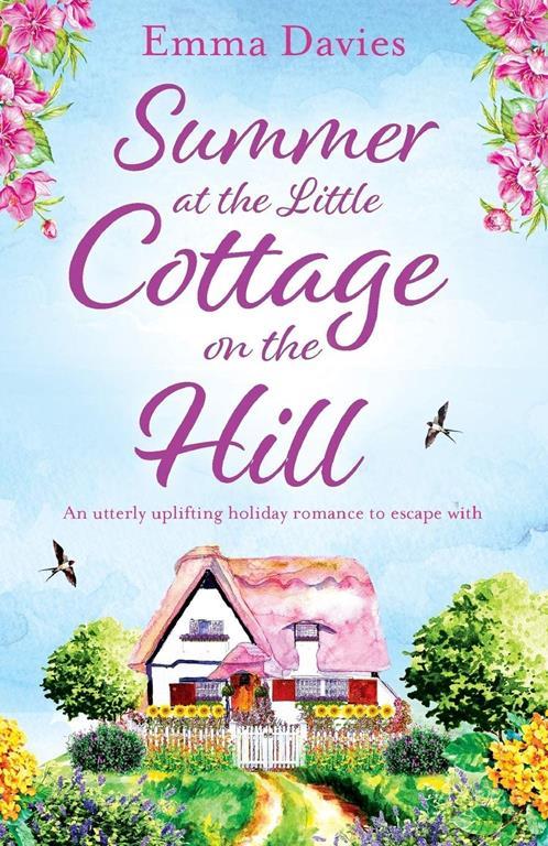 Summer at the Little Cottage on the Hill: An utterly uplifting holiday romance to escape with (The Little Cottage Series) (Volume 2)