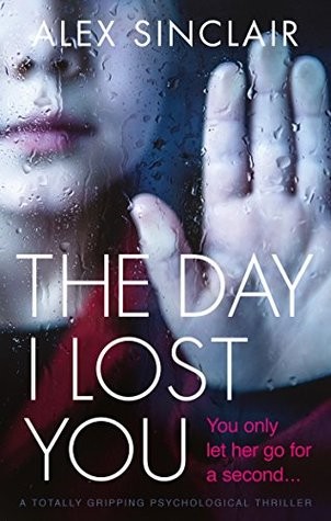 The Day I Lost You : a totally gripping psychological thriller