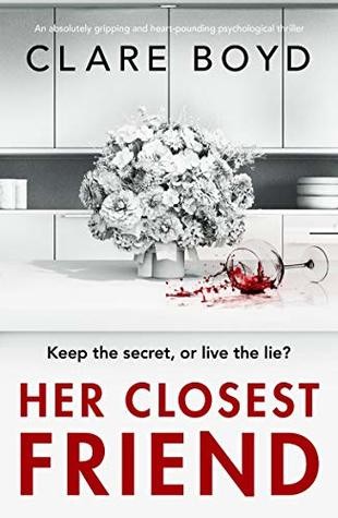 Her Closest Friend : An absolutely gripping and heart-pounding psychological thriller