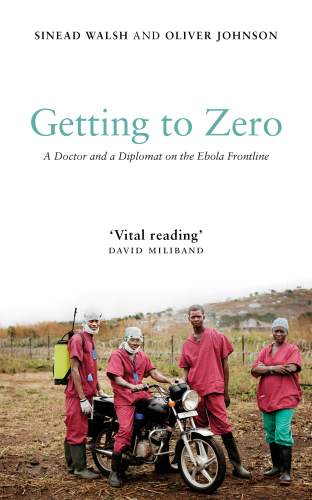 Getting to zero : a doctor and a diplomat on the ebola frontline