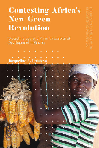 CONTESTING AFRICA'S NEW GREEN REVOLUTION : biotechnology and philanthrocapitalist... development in ghana.