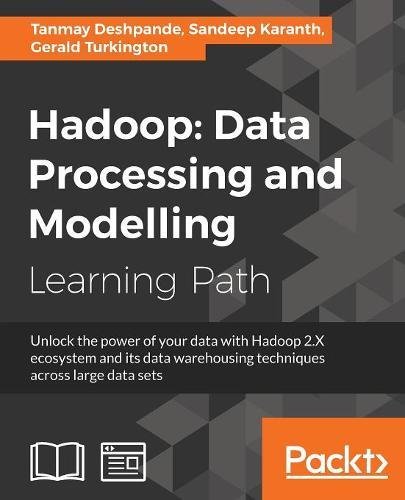 Hadoop : data processing and modelling : unlock the power of your data with Hadoop 2.X ecosystem and its data warehousing techniques across large data sets