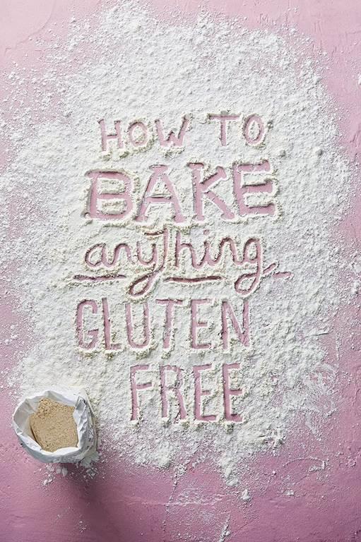 How to Bake Anything Gluten-Free: Over 100 Recipes for Everything from Cakes to Cookies, Doughnuts to Desserts, Bread to Festive Bakes