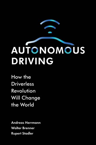 Autonomous driving : how the driverless revolution will change the world