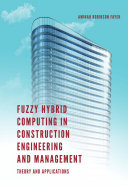 Fuzzy hybrid computing in construction engineering and management : theory and applications