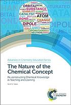 The nature of the chemical concept : re-constructing chemical knowledge in teaching and learning