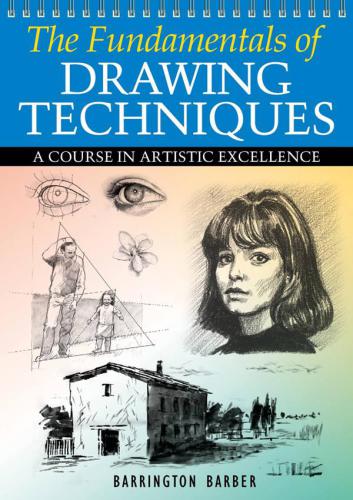 The Fundamentals of Drawing Techniques: A Practical Course for Artists
