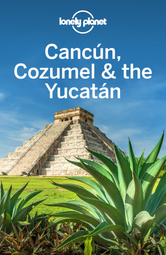 Lonely Planet Cancun, Cozumel  the Yucatan