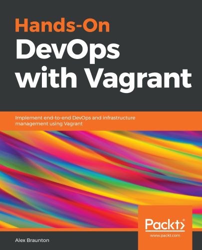 Hands-On DevOps with Vagrant : Implement End-To-end DevOps and Infrastructure Management Using Vagrant.