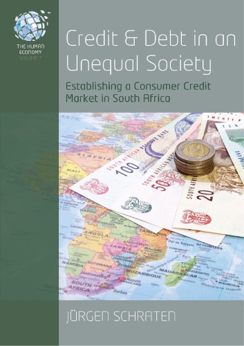 Credit and debt in an unequal society : establishing a consumer credit market in South Africa