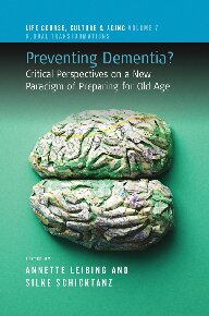 Preventing dementia? Critical perspectives on a new paradigm of preparing for old age