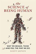 The science of being human : why we behave, think and feel the way we do