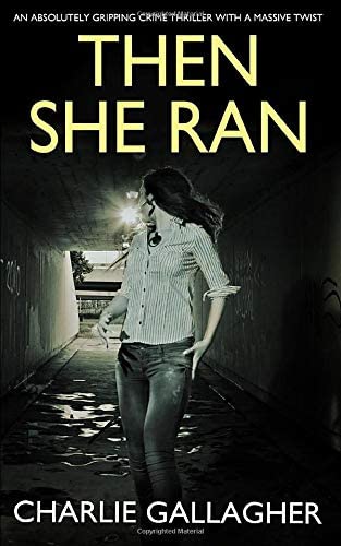 THEN SHE RAN an absolutely gripping crime thriller with a massive twist