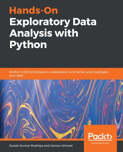 Hands-On Exploratory Data Analysis with Python : Perform EDA techniques to understand, summarize, and investigate your data