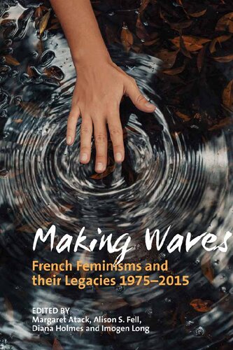 Making waves : French feminisms and their legacies 1975-2015